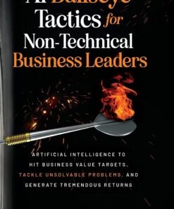 66072912835a05c902299f8b3e1dc6edd0eb75b4d8f9f514c2941-247x296 AI Bullseye Tactics For Non-technical Business Leaders: Artificial Intelligence to Hit Business Value Targets, Tackle Unsolvable Problems, and Generate Tremendous Returns 