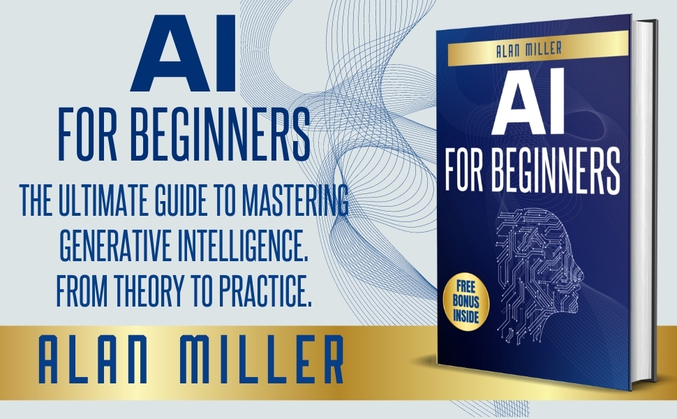 d48754b7-ef99-484e-93e0-0f7433bc4ed4.__CR0,0,970,600_PT0_SX970_V1___ AI FOR BEGINNERS: The Ultimate Guide to Mastering Generative Intelligence, From Theory to Practice 