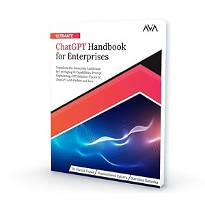 59def3dc-724f-4d94-8b9b-49ff93d9ad4c.__CR20,0,760,760_PT0_SX300_V1___ Ultimate ChatGPT Handbook for Enterprises: Transform the Enterprise Landscape by Leveraging AI Capabilities, Prompt Engineering, GPT Solution-Cycles of ChatGPT with Python and Java (English Edition) 