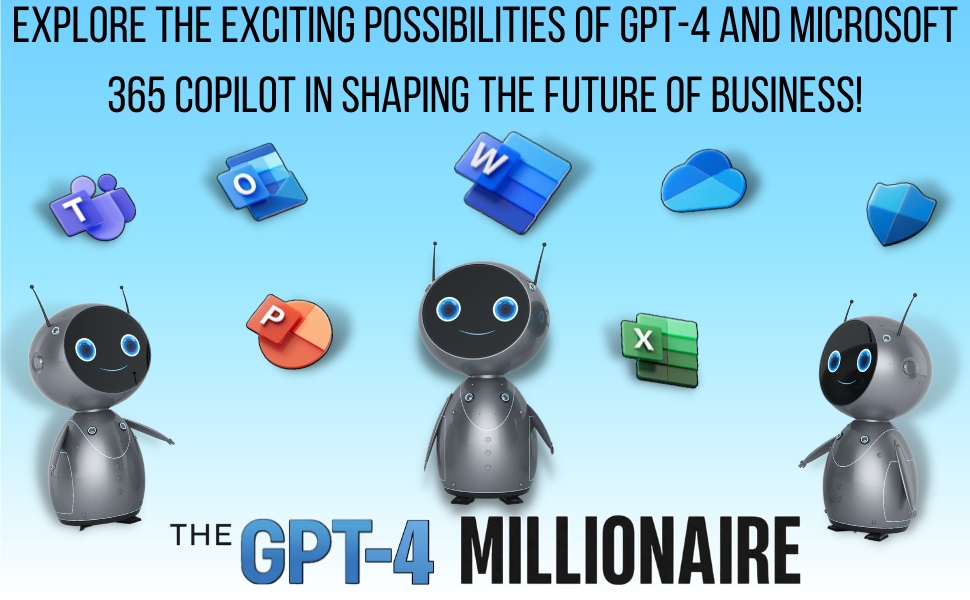 71279e6c-da0d-4e08-a619-80ef3c5af63a.__CR0,0,970,600_PT0_SX970_V1___ The GPT-4 Millionaire: Future of Business Featuring Microsoft 365 Copilot: How to Leverage AI Language Models to Grow Your Company and How AI-driven Language Models Will Revolutionize the Way We Work 