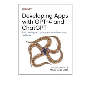 cb3bfae5-29e4-4a7d-8dbe-6b7f2ea0a40c.__CR0,179,1248,1248_PT0_SX300_V1___ Developing Apps With GPT-4 and ChatGPT: Build Intelligent Chatbots, Content Generators, and More 